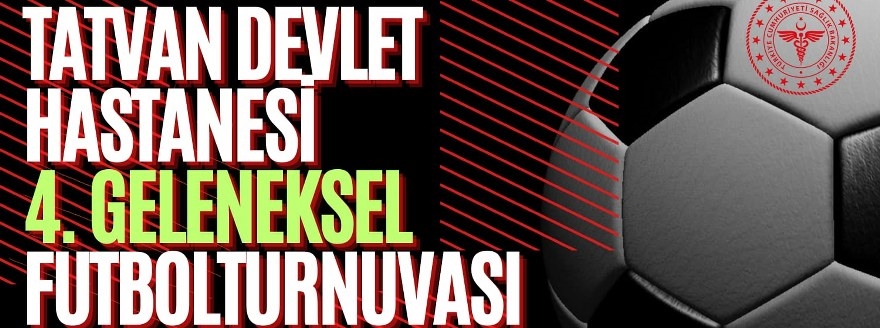 Tatvan Devlet Hastanesi 4. Geleneksel Futbol Turnuvası Heyecanı Başlıyor!