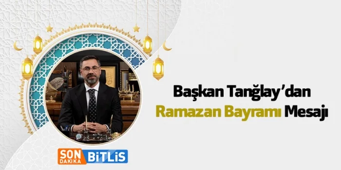 Başkan Tanğlay’dan Ramazan Bayramı Mesajı